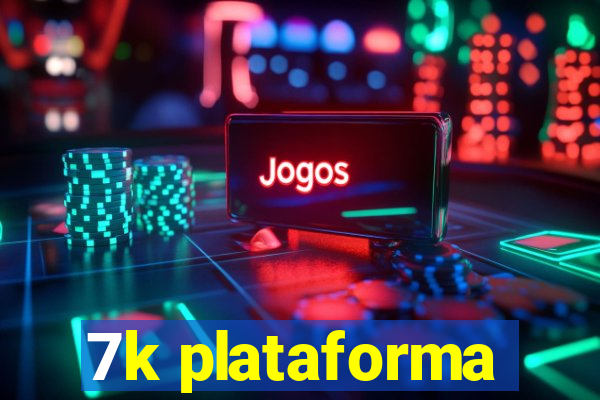 7k plataforma